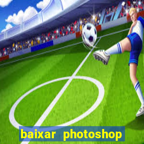 baixar photoshop beta crackeado